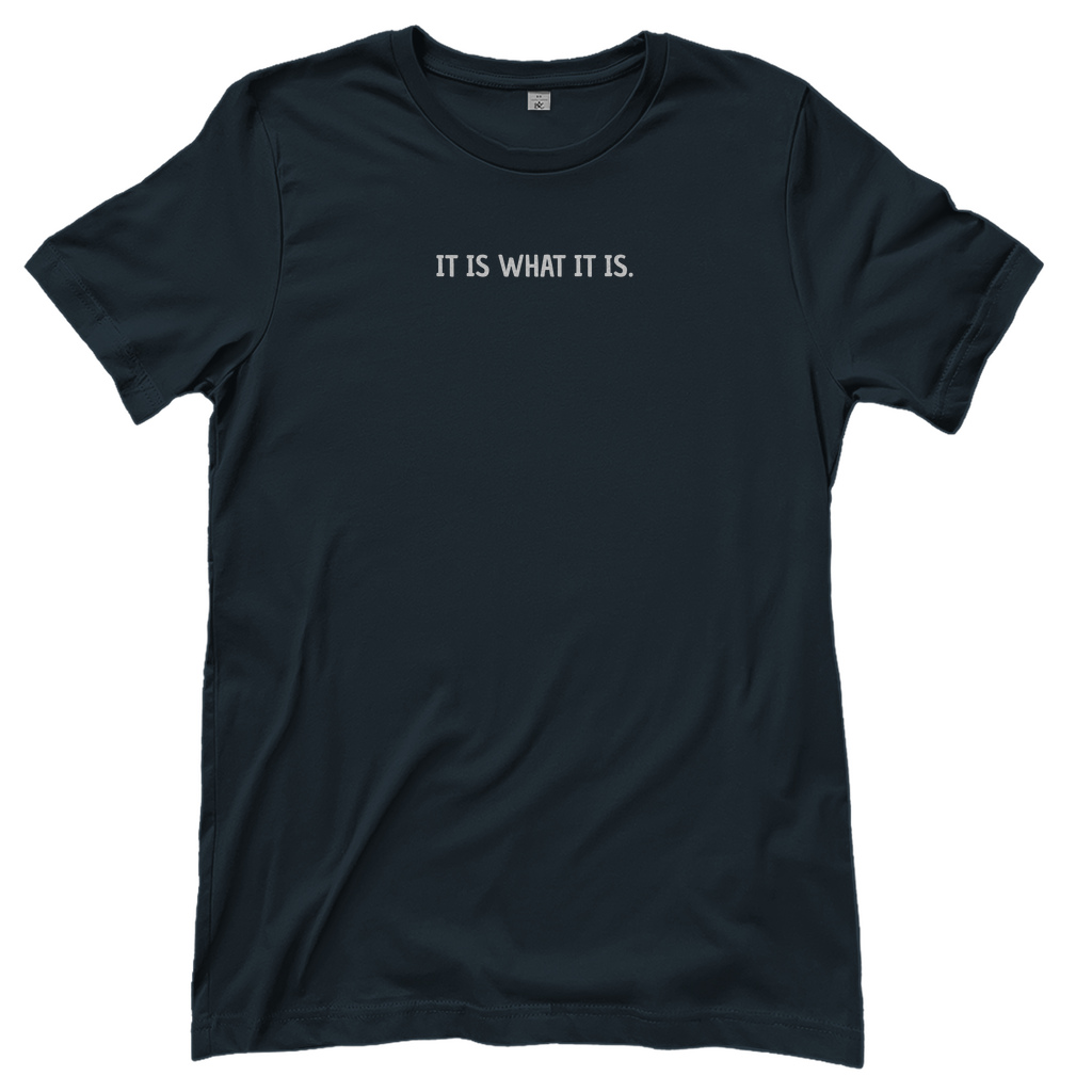 T-Shirt Frauen- IT IS WHAT IT IS.