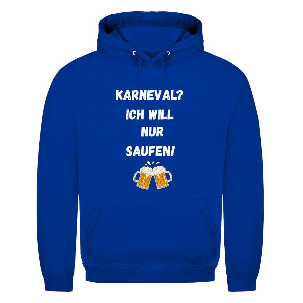 Karneval? Ich will nur saufen | Unisex Hoodie