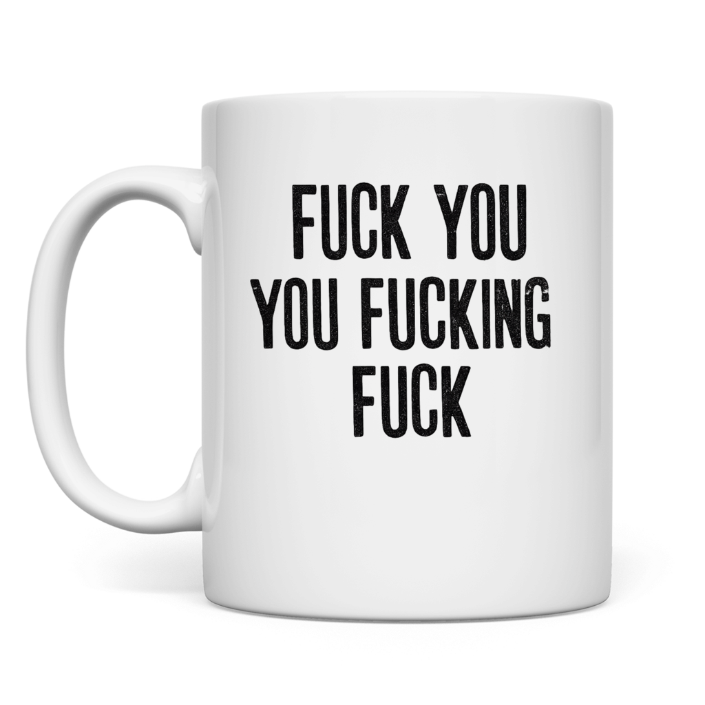 Fuck you you fucking fuck | Tasse