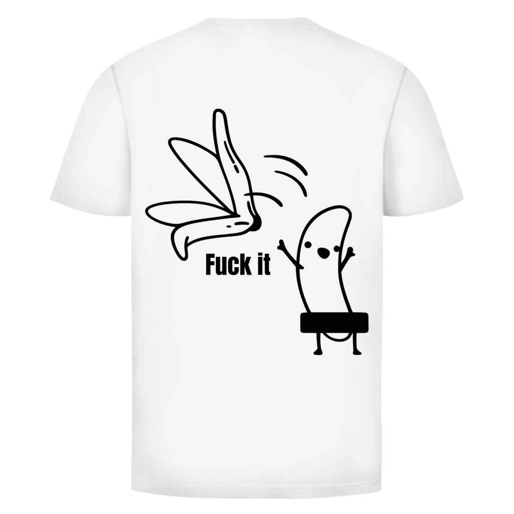 Fuck it Banana Rückendruck | Unisex T-Shirt | BLACK & WHITE Edition