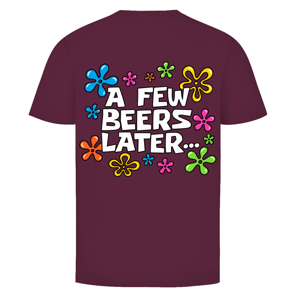 A few Beers later Rückendruck | Unisex T-Shirt