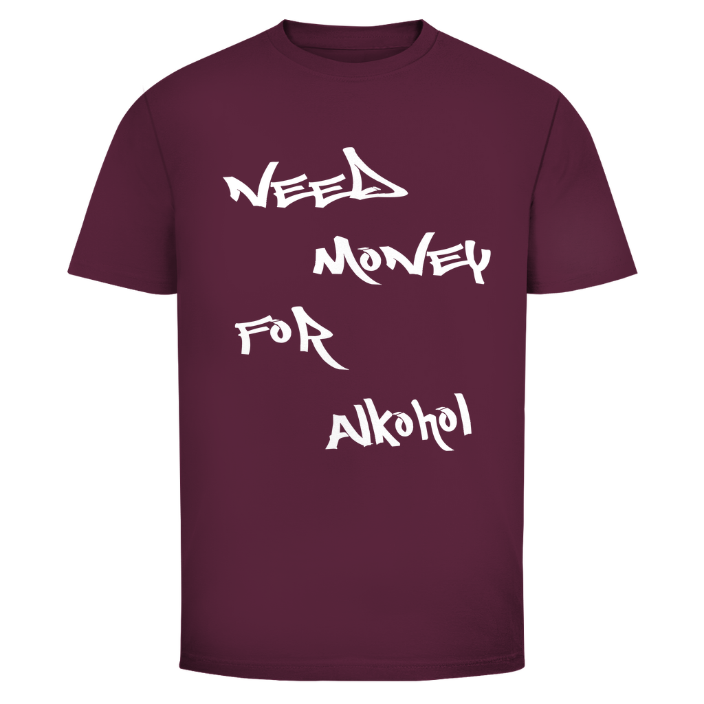 Need Money for Alkohol T-Shirt in Bordeaux