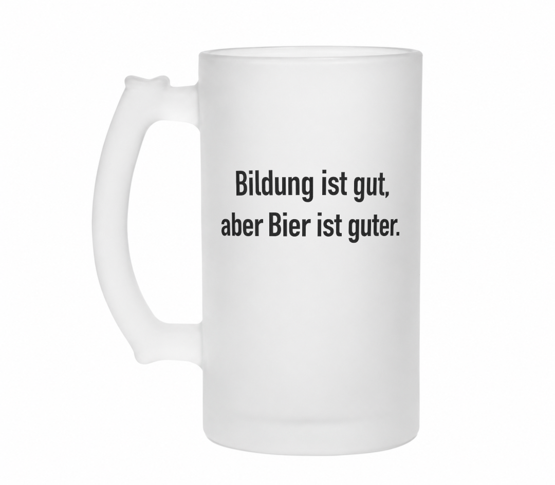 Bildung ist gut, aber Bier ist guter | Bierglas