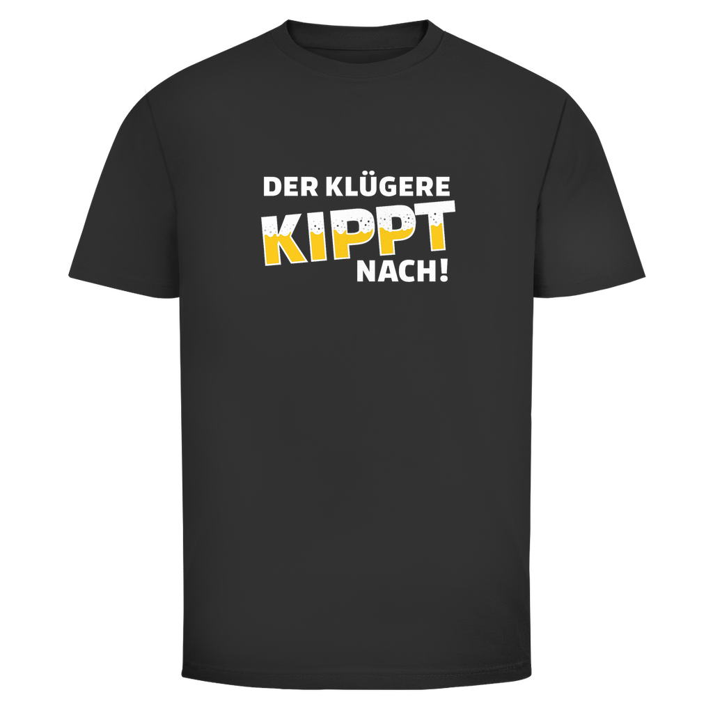 Der Klügere kippt nach | Unisex T-Shirt