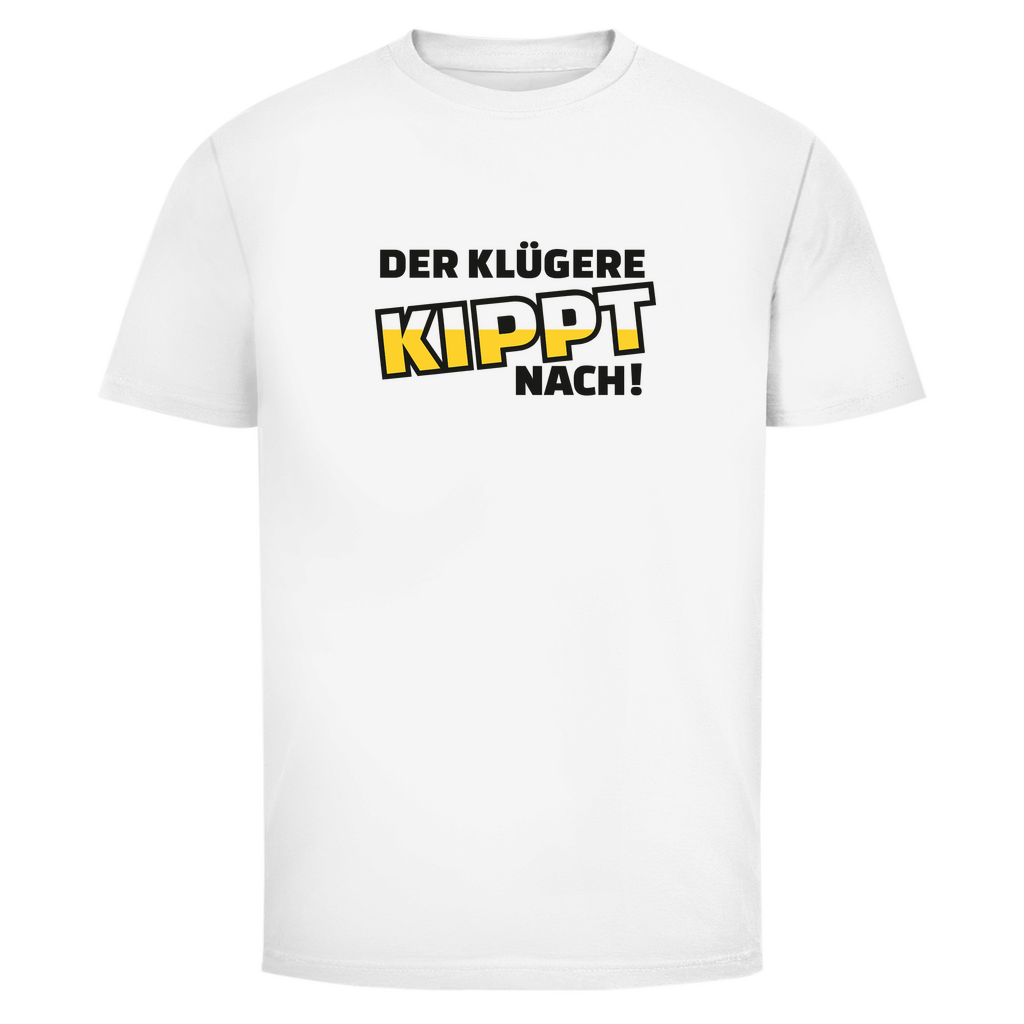 Der Klügere kippt nach! | Unisex T-Shirt