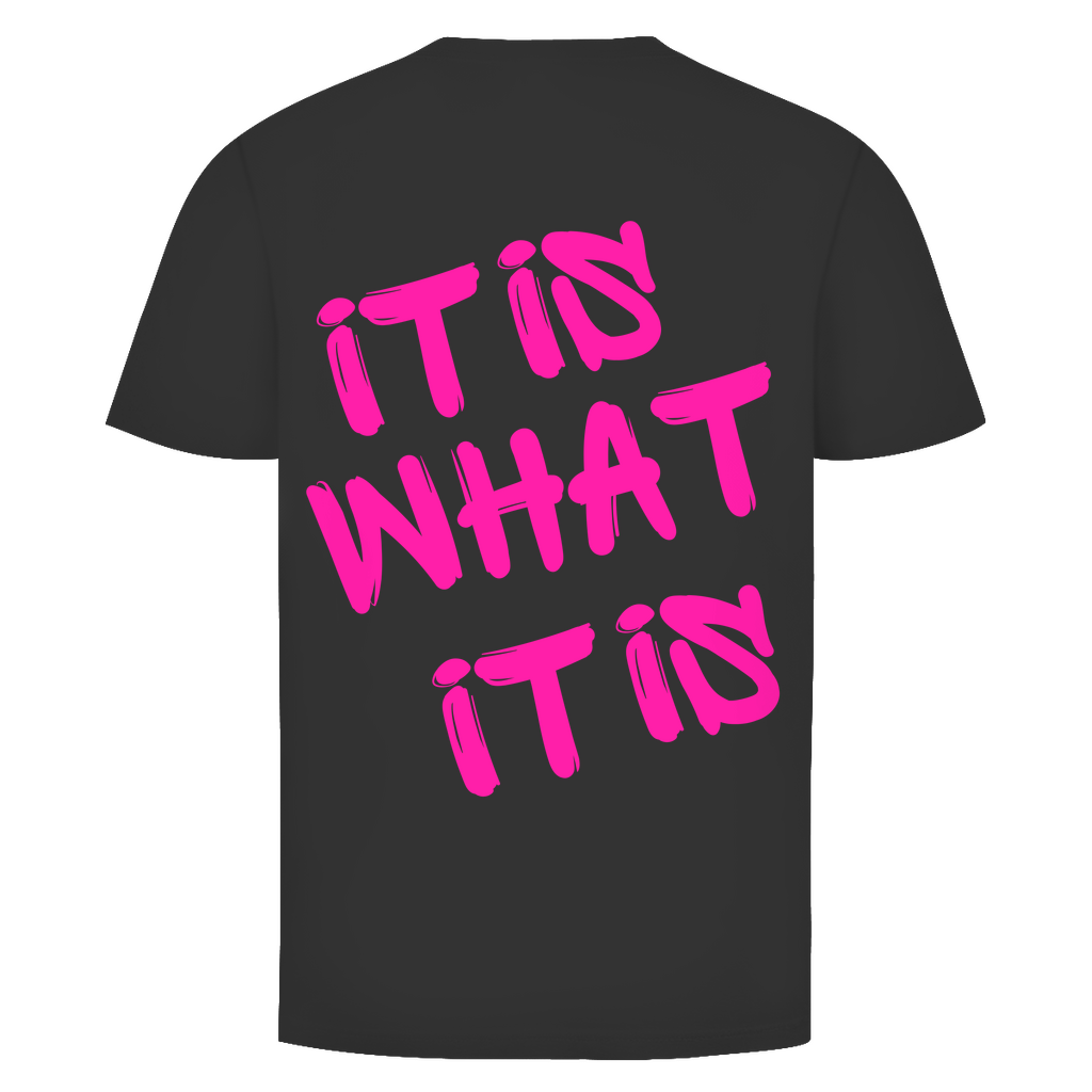 It is what it is Pinke Schrift Rückendruck | Unisex T-Shirt