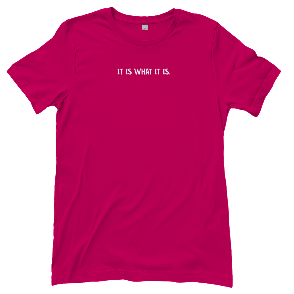 T-Shirt Frauen- IT IS WHAT IT IS.
