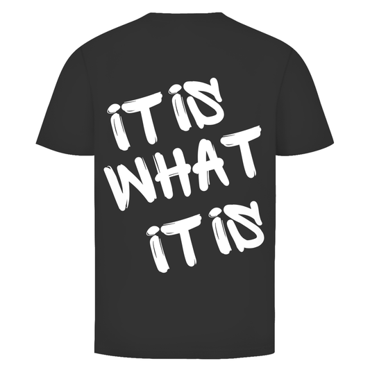 It is what it is Rückendruck | Unisex T-Shirt