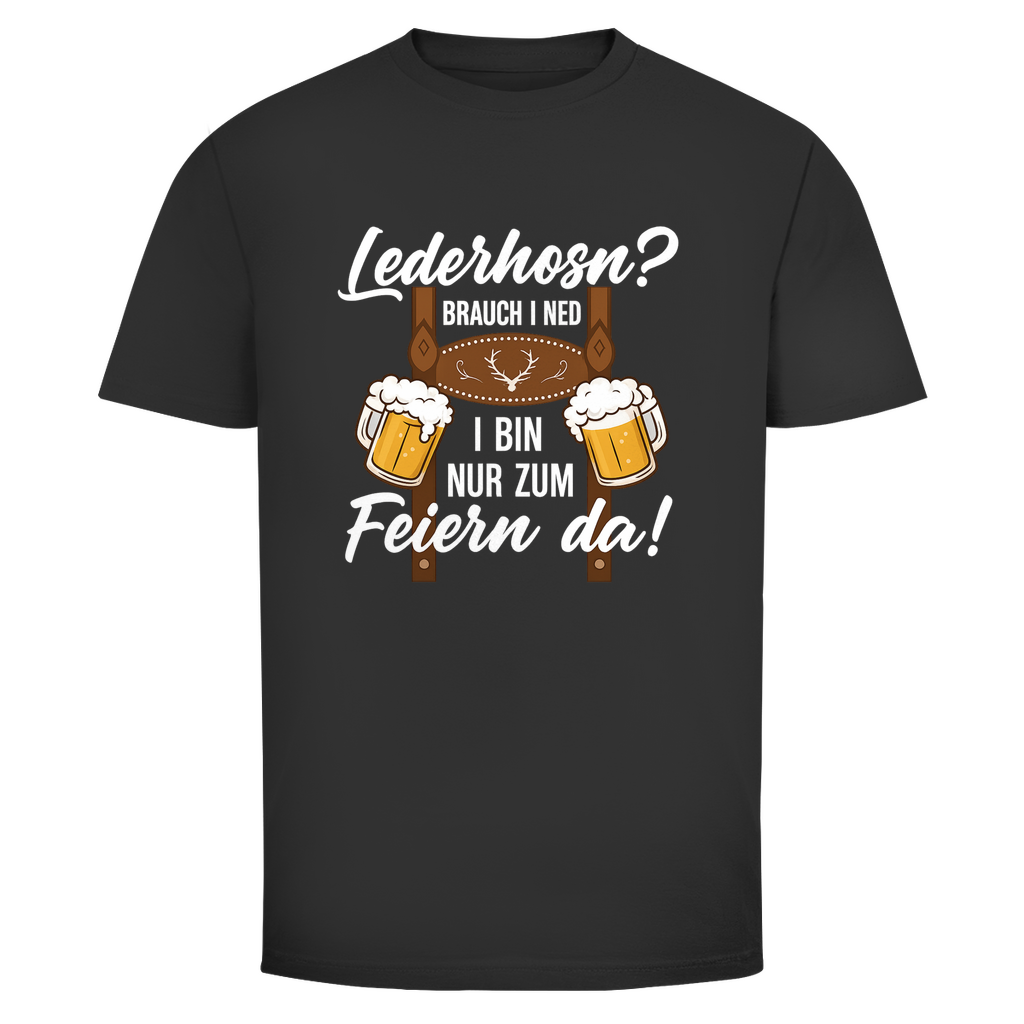 Lederhosn brauch i ned I bin nur zum Feiern da | Unisex T-Shirt