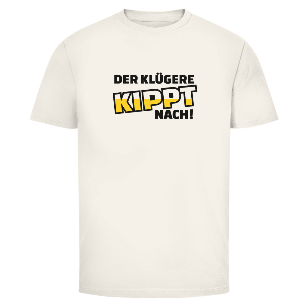 Der Klügere kippt nach! | Unisex T-Shirt