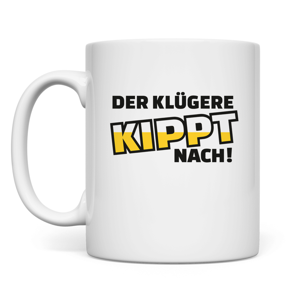 Der klügere kippt nach | Tasse