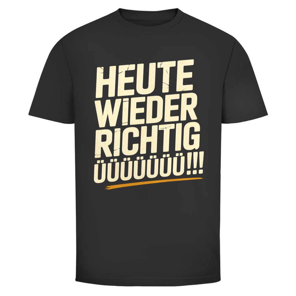 Heute wieder richtig ÜÜÜ | Unisex T-Shirt