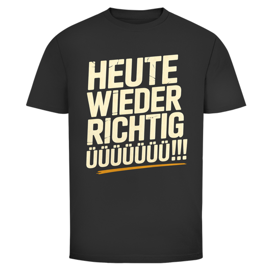 Heute wieder richtig ÜÜÜ | Unisex T-Shirt