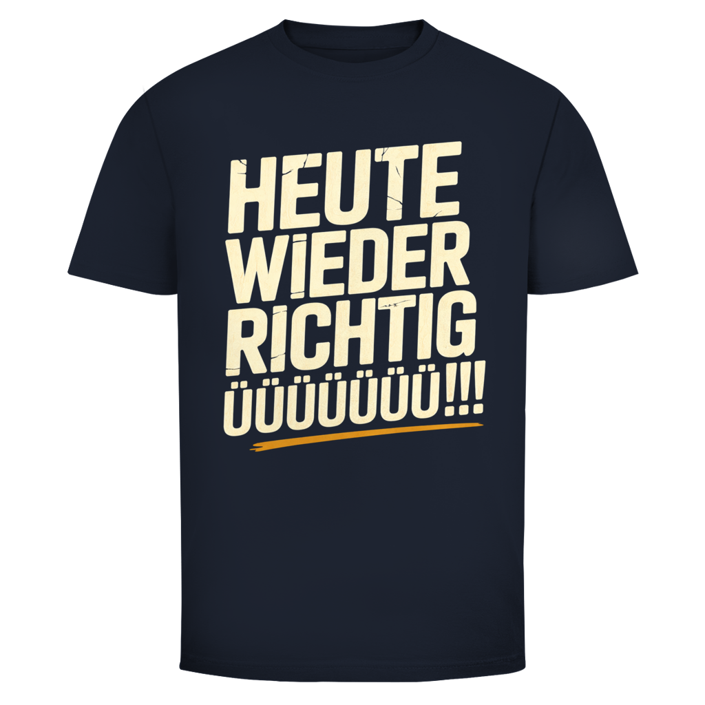 Heute wieder richtig ÜÜÜ | Unisex T-Shirt