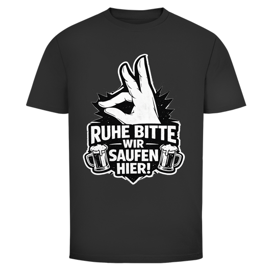 Ruhe bitte! Wir saufen hier | Unisex T-Shirt