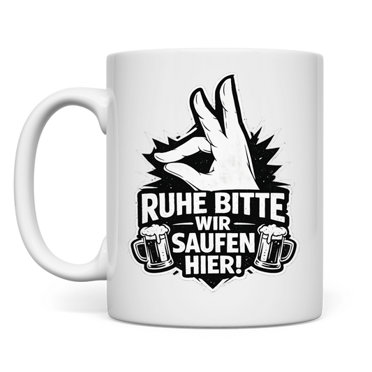 Ruhe bitte! Wir saufen hier | Tasse