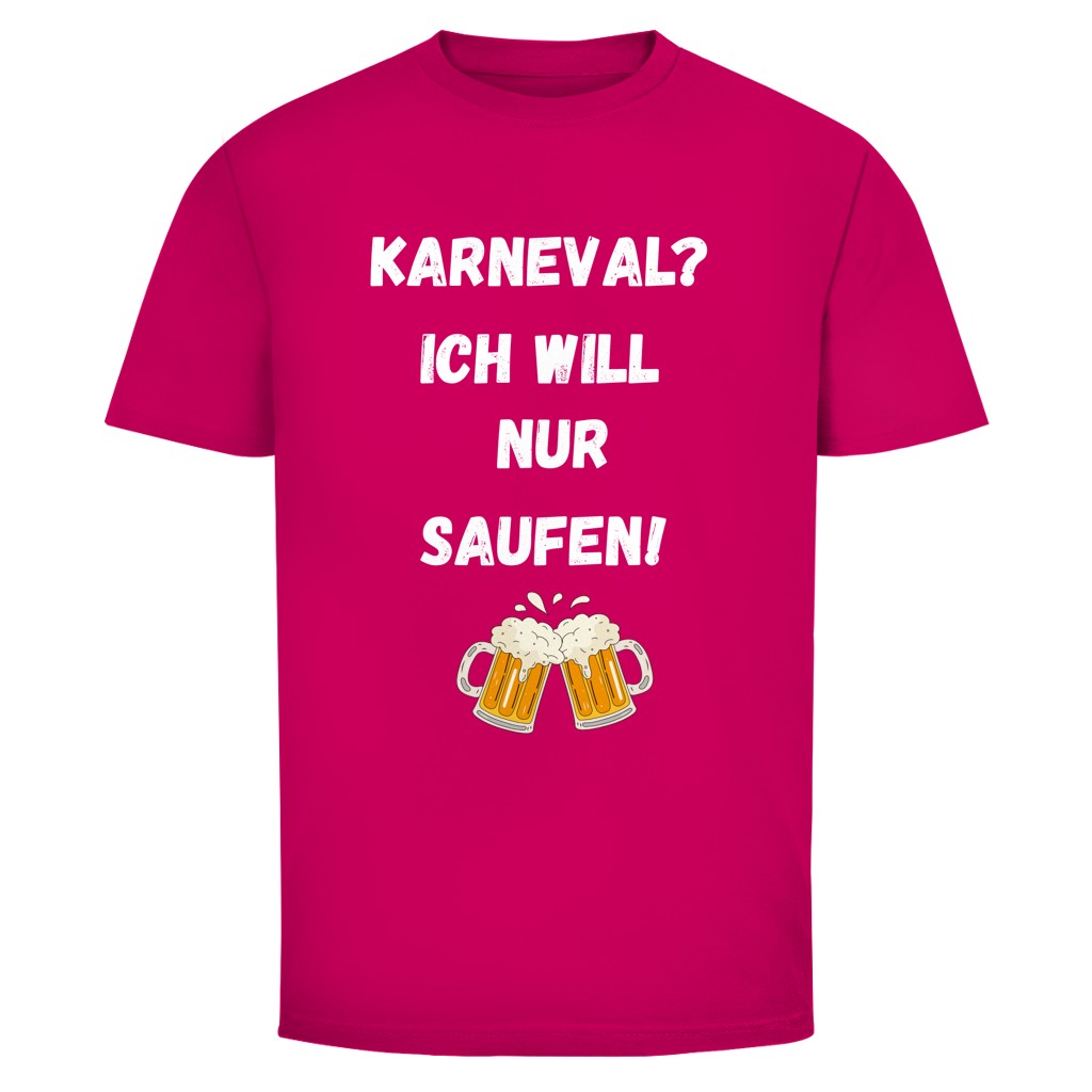 Karneval? Ich will nur saufen | Unsiex T-Shirt