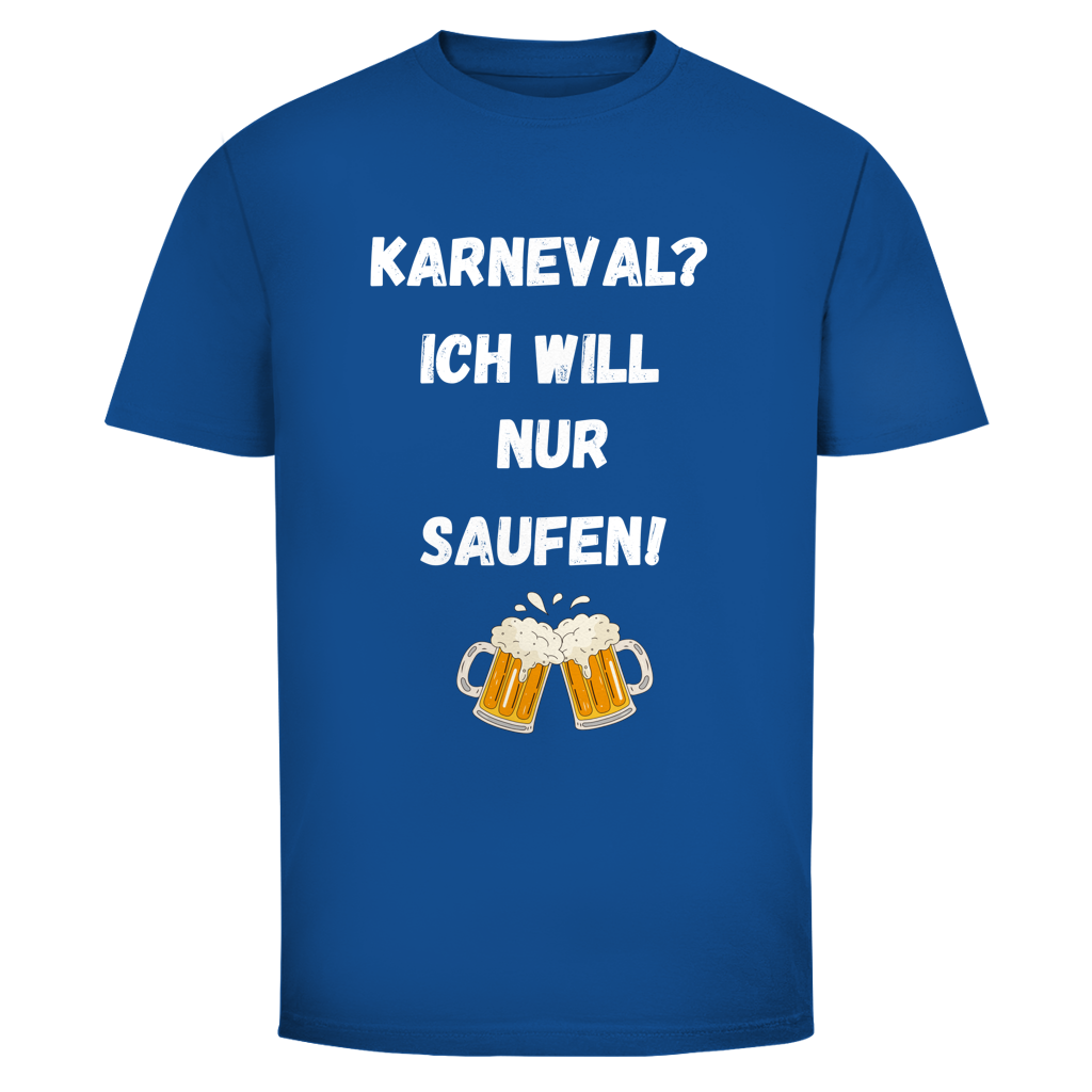 Karneval? Ich will nur saufen | Unsiex T-Shirt