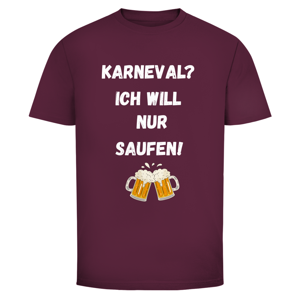 Karneval? Ich will nur saufen | Unsiex T-Shirt