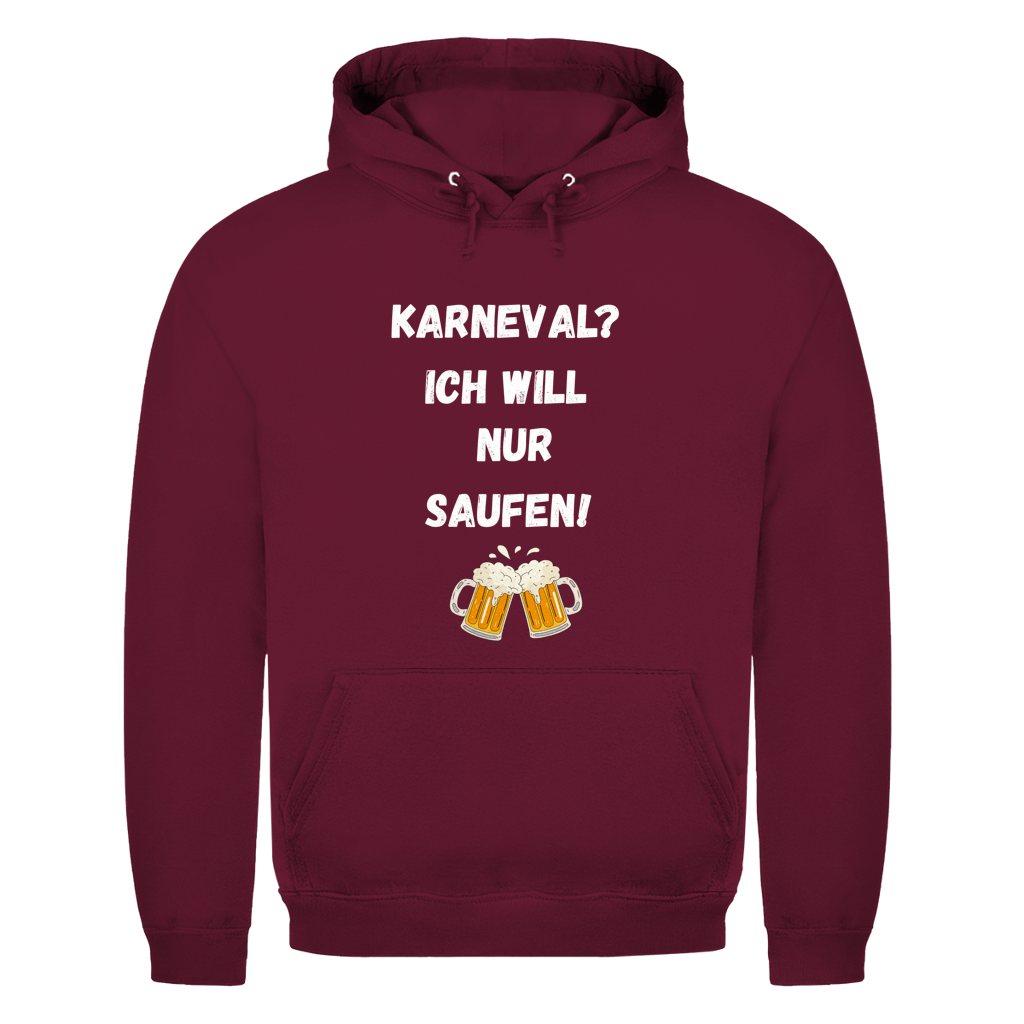 Karneval? Ich will nur saufen | Unisex Hoodie