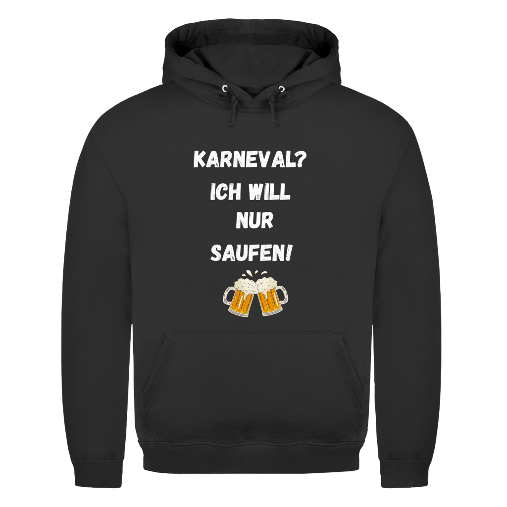 Karneval? Ich will nur saufen | Unisex Hoodie
