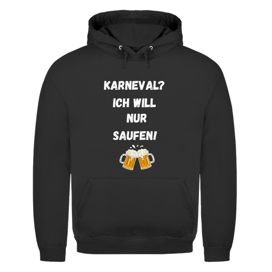 Karneval? Ich will nur saufen | Unisex Hoodie