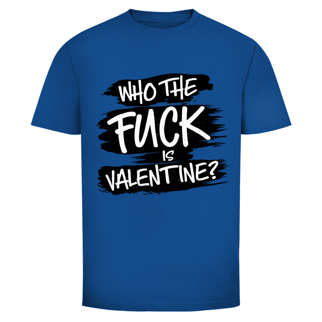 Who the fuck is Valentine | Unisex T-Shirt