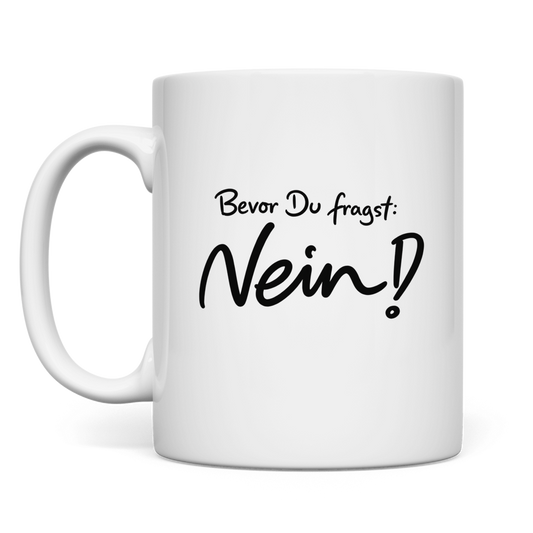 Bevor du fragst Nein! | Tasse