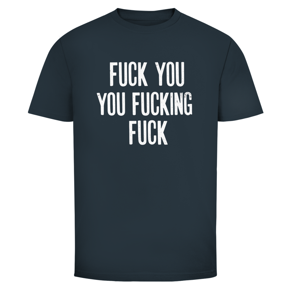 Fuck you you fucking fuck | Unisex T-Shirt