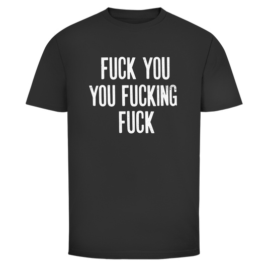 Fuck you you fucking fuck | Unisex T-Shirt