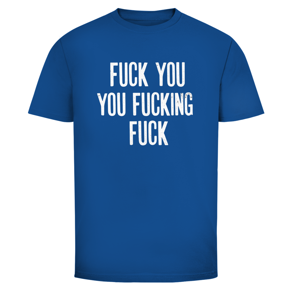 Fuck you you fucking fuck | Unisex T-Shirt