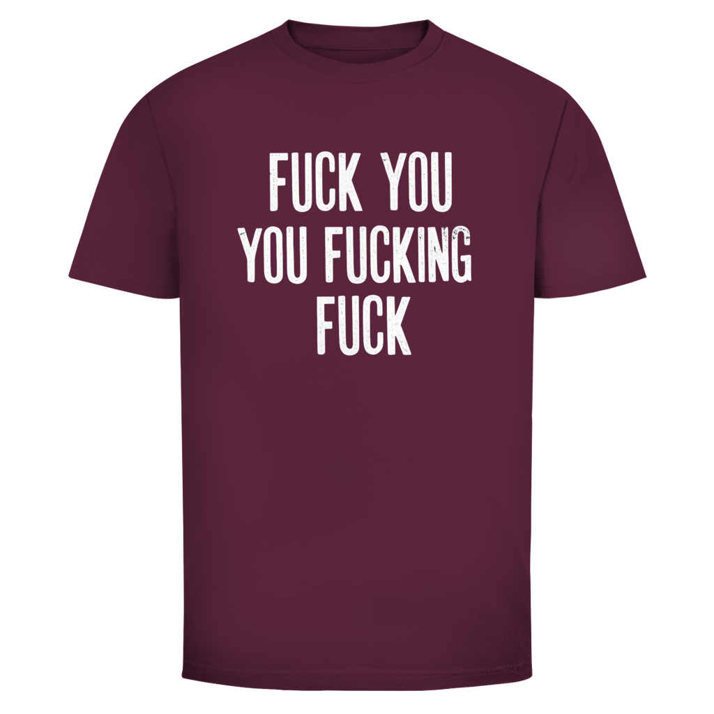 Fuck you you fucking fuck | Unisex T-Shirt