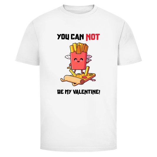 You can not be my Valentine | Unisex T-Shirt