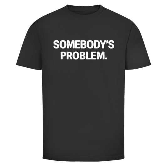 Somebody’s Problem | Unisex T-Shirt