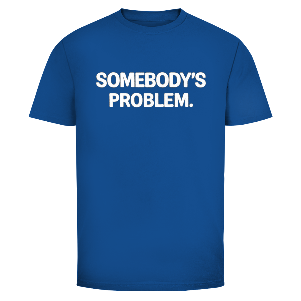 Somebody’s Problem | Unisex T-Shirt