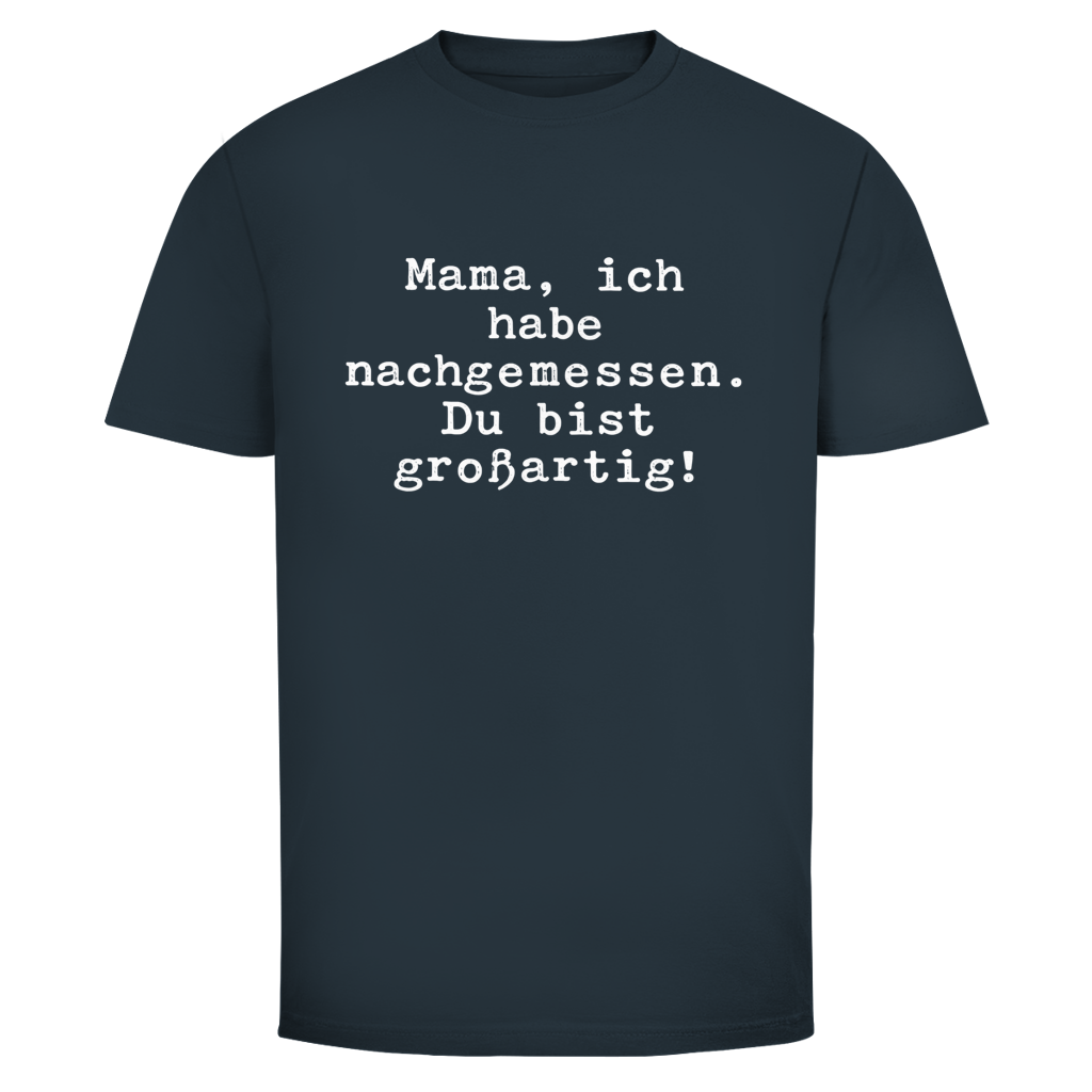 Mama du bist großartig! | Unisex T-Shirt