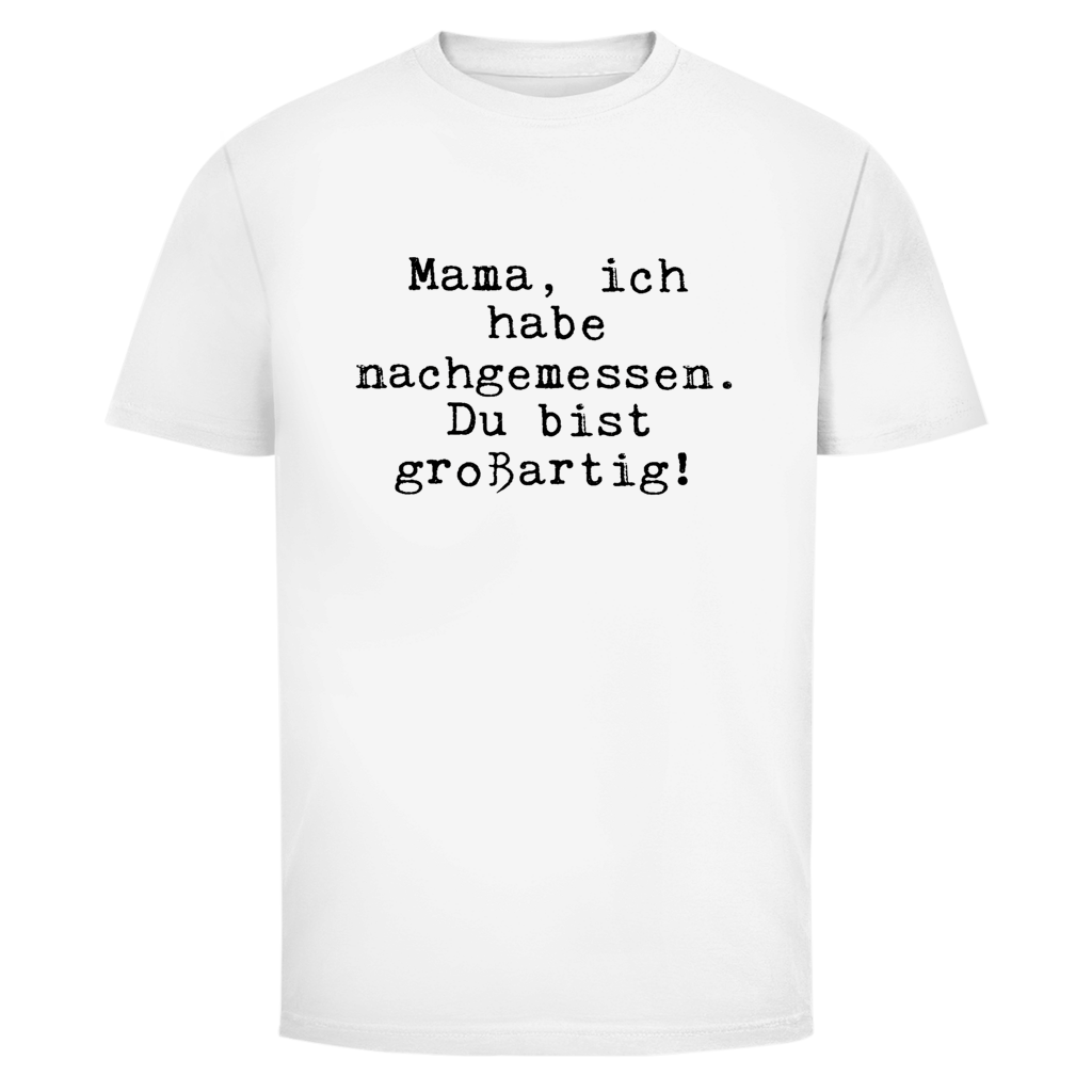 Mama du bist großartig! | Unisex T-Shirt