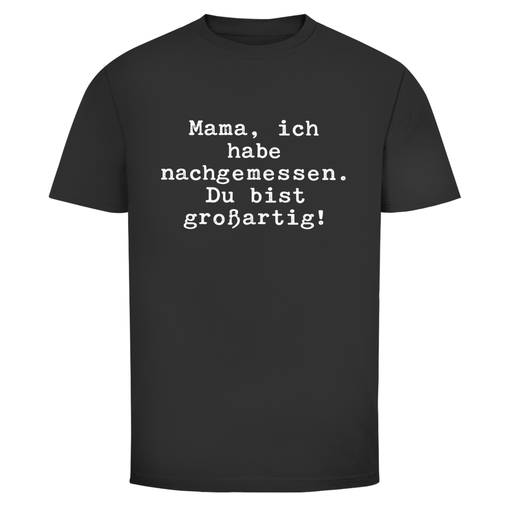 Mama du bist großartig! | Unisex T-Shirt