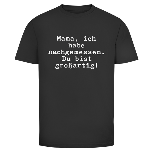 Mama du bist großartig! | Unisex T-Shirt