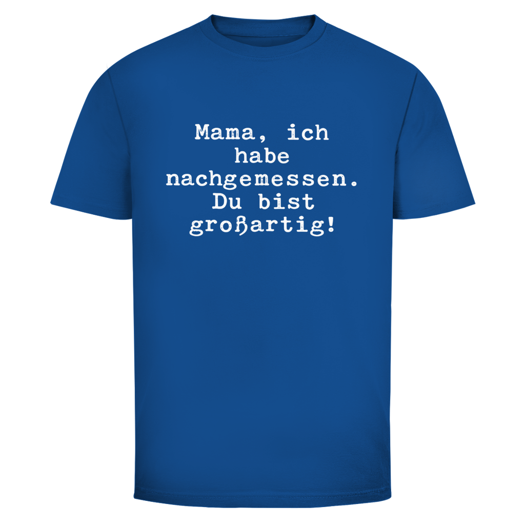 Mama du bist großartig! | Unisex T-Shirt