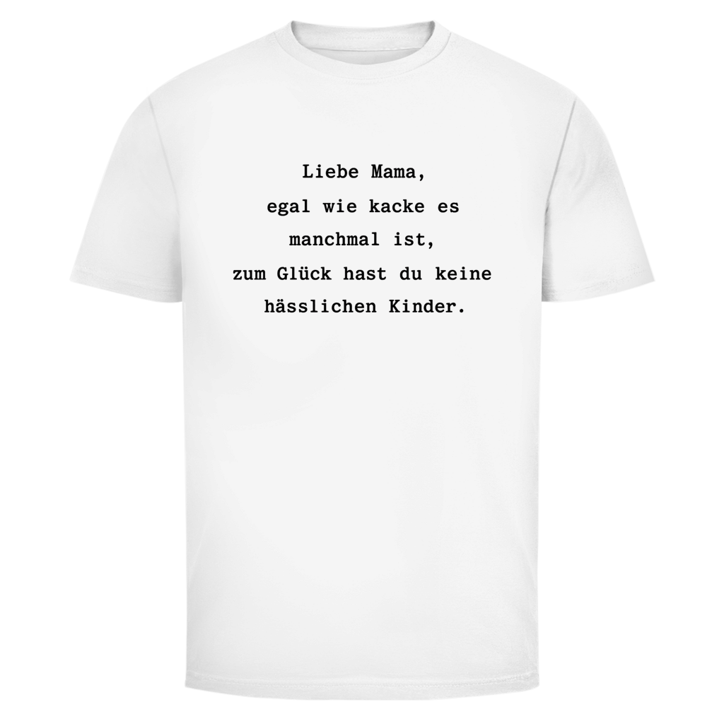 Mama du hast keine hässlichen Kinder  | Unisex T-Shirt