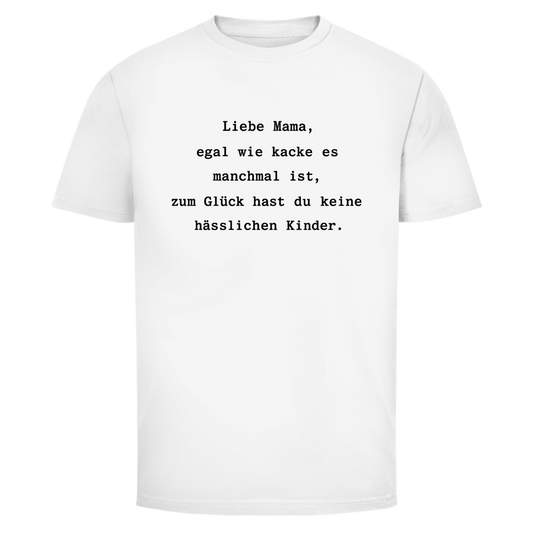 Mama du hast keine hässlichen Kinder  | Unisex T-Shirt