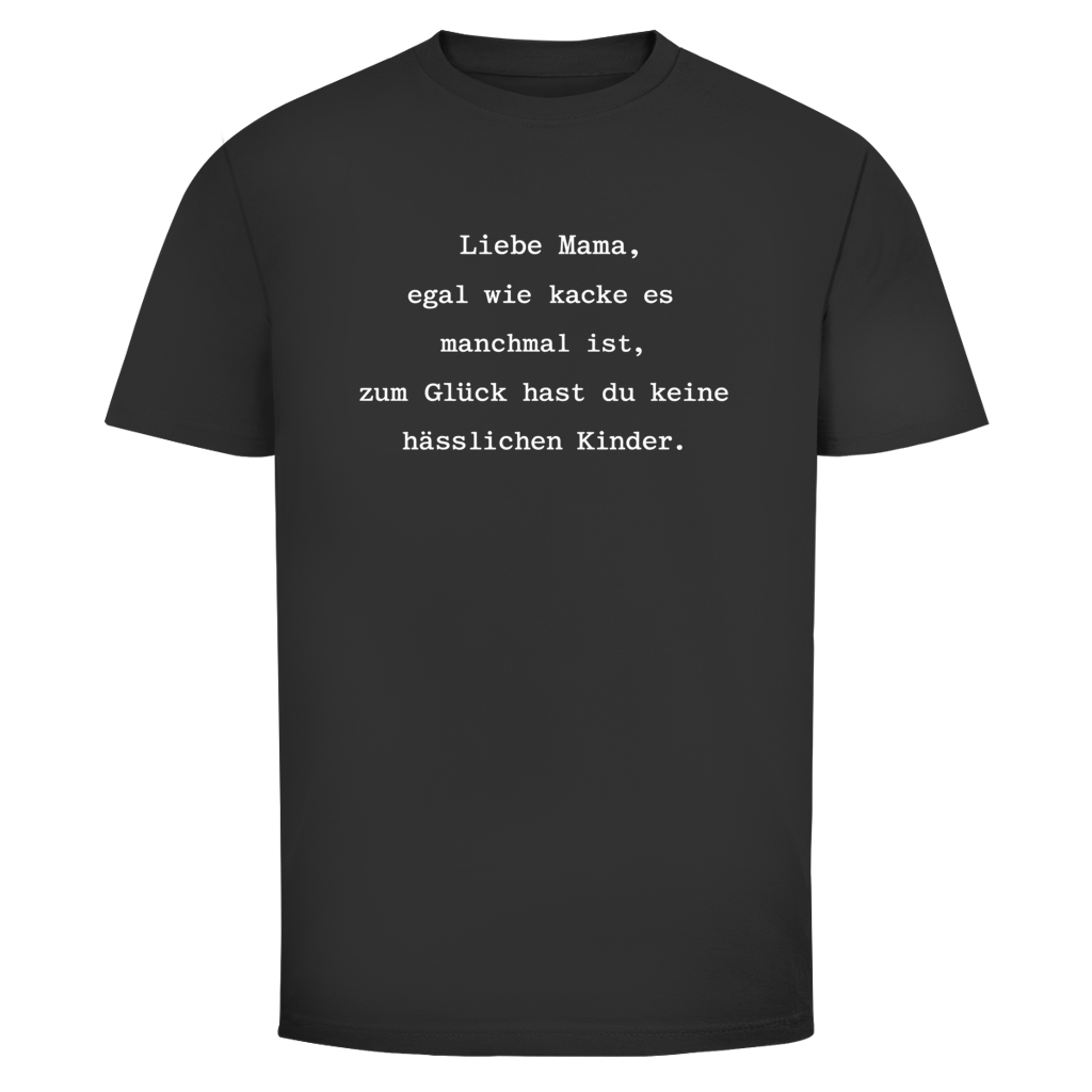 Mama du hast keine hässlichen Kinder  | Unisex T-Shirt