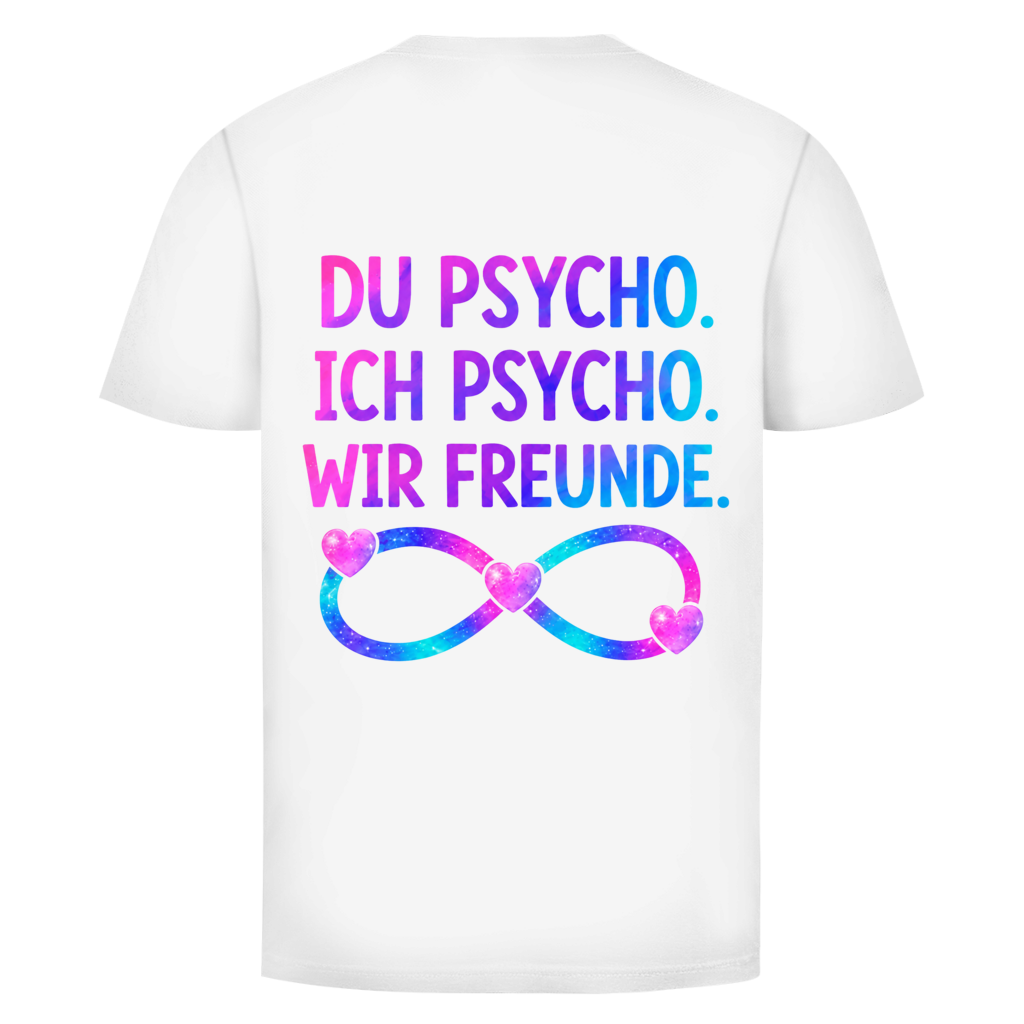 Du Psycho. Ich Psycho. Wir Freunde Rückendruck | Unisex T-Shirt