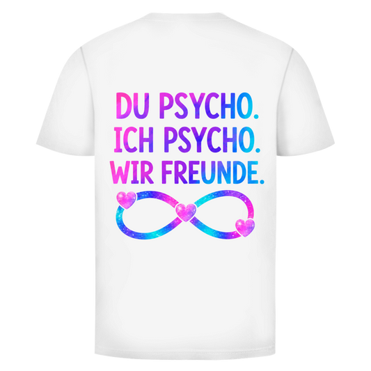 Du Psycho. Ich Psycho. Wir Freunde Rückendruck | Unisex T-Shirt
