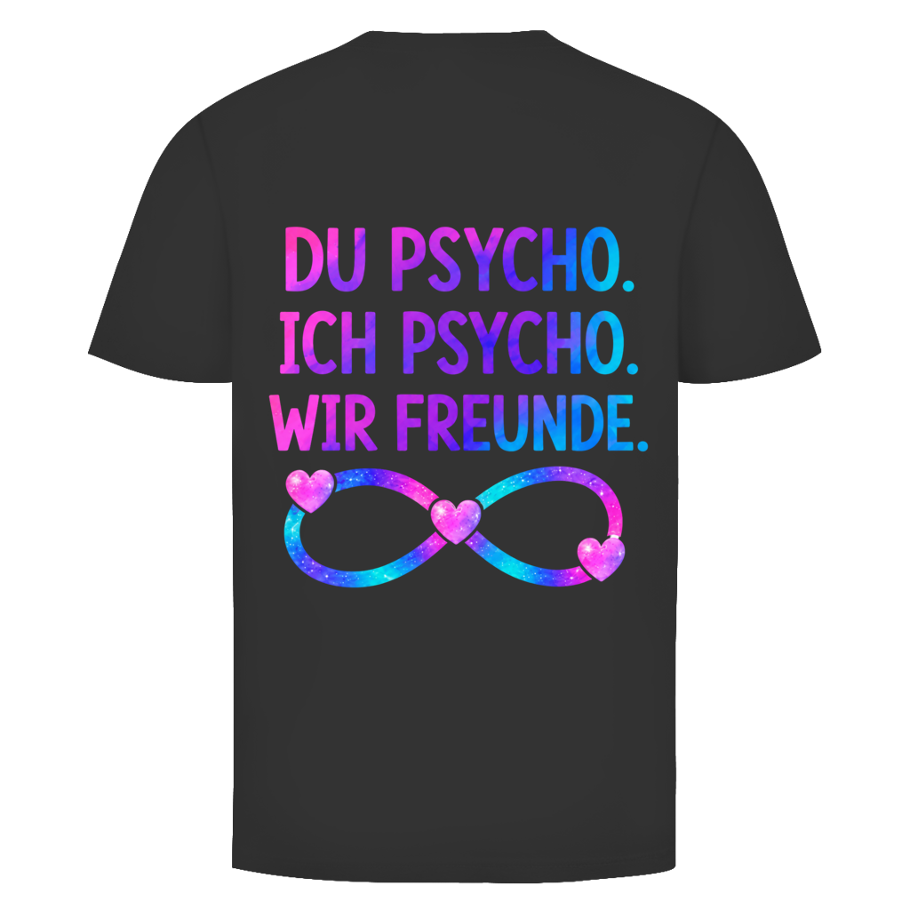 Du Psycho. Ich Psycho. Wir Freunde Rückendruck | Unisex T-Shirt
