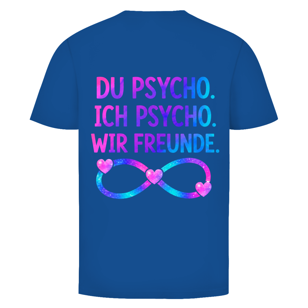 Du Psycho. Ich Psycho. Wir Freunde Rückendruck | Unisex T-Shirt