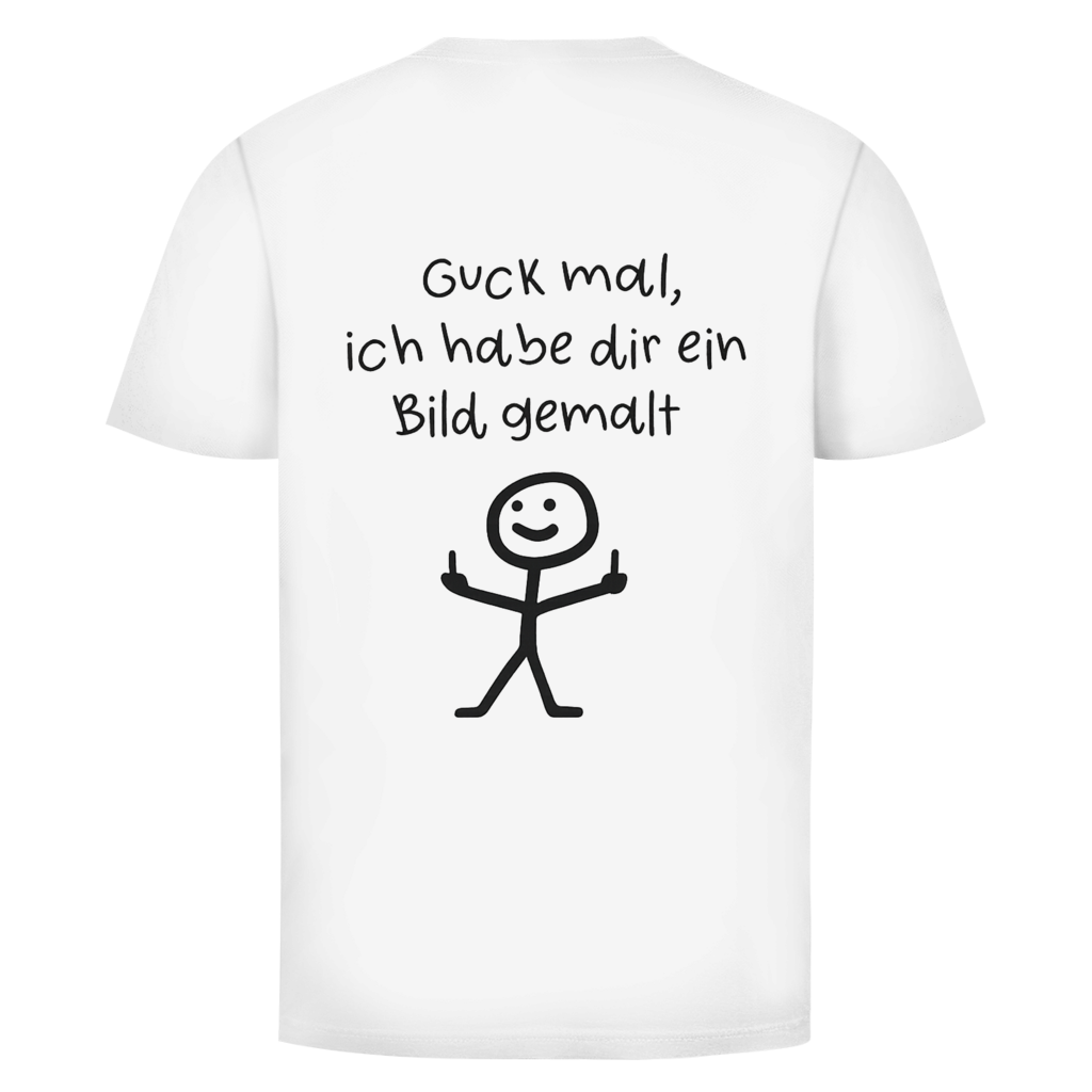 Guck mal ich hab dir ein Bild gemalt | Unisex T-Shirt