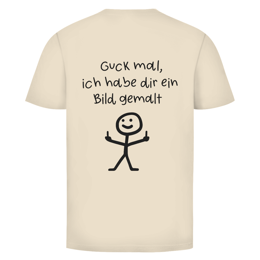 Guck mal ich hab dir ein Bild gemalt | Unisex T-Shirt