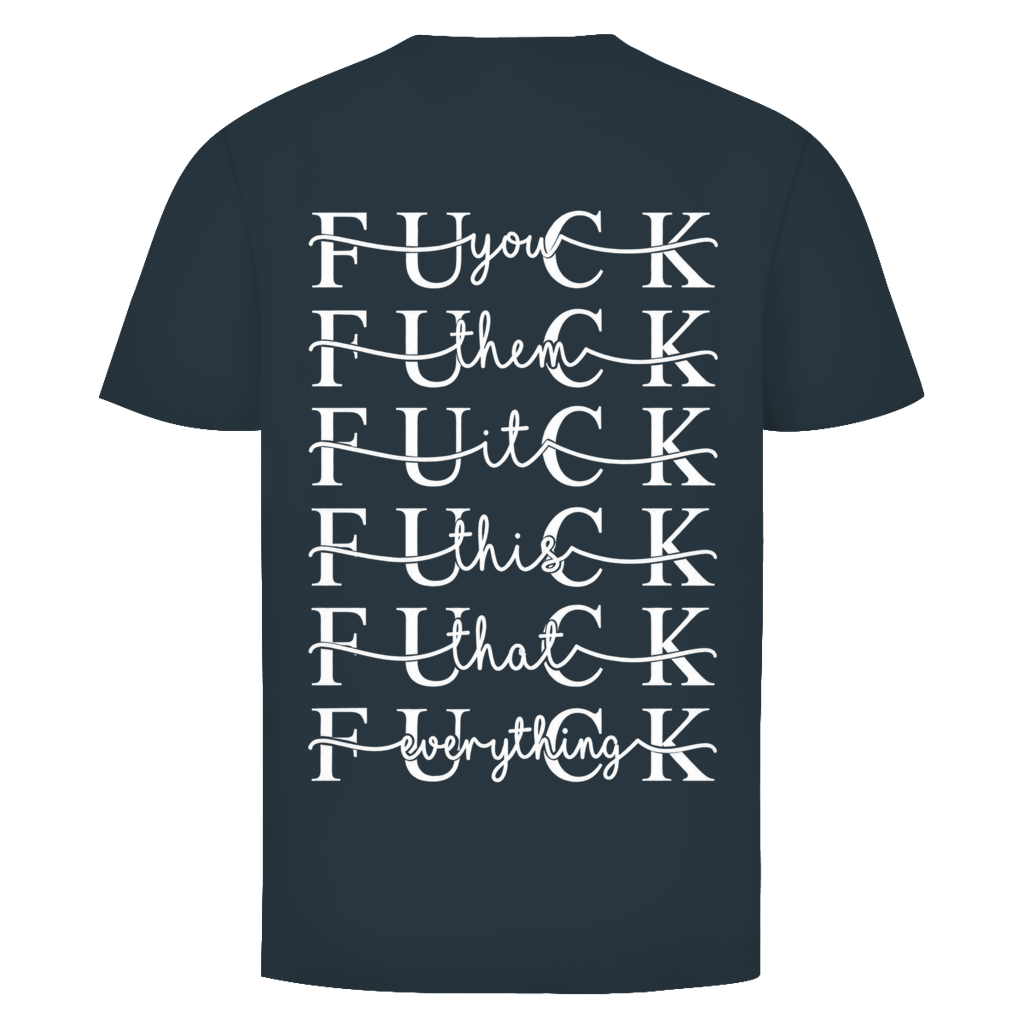 Fuck everything Rückendruck  | Unisex T-Shirt